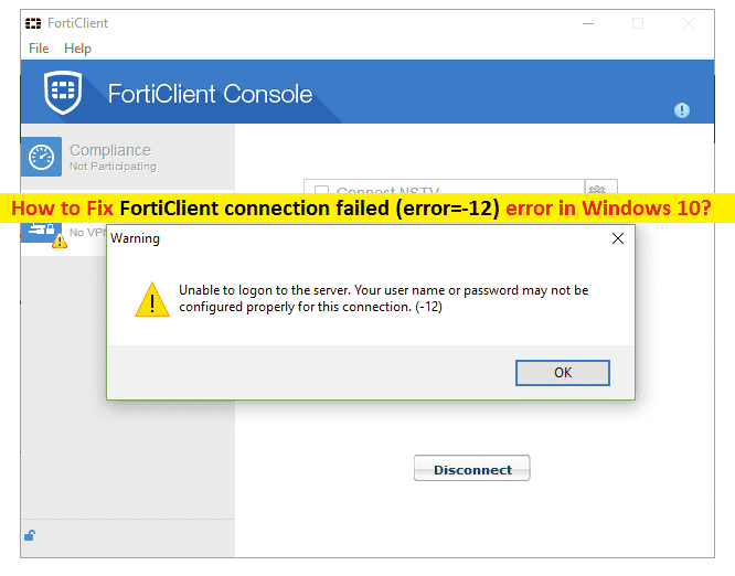 Come risolvere la connessione FortiClient non riuscita (errore = -12) in Windows 10